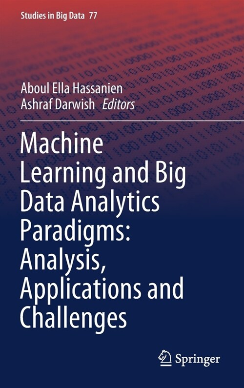 Machine Learning and Big Data Analytics Paradigms: Analysis, Applications and Challenges (Hardcover)