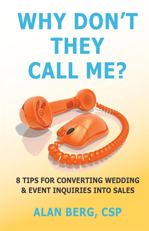Why Dont They Call Me?: 8 Tips for converting wedding & event inquiries into sales (Paperback)
