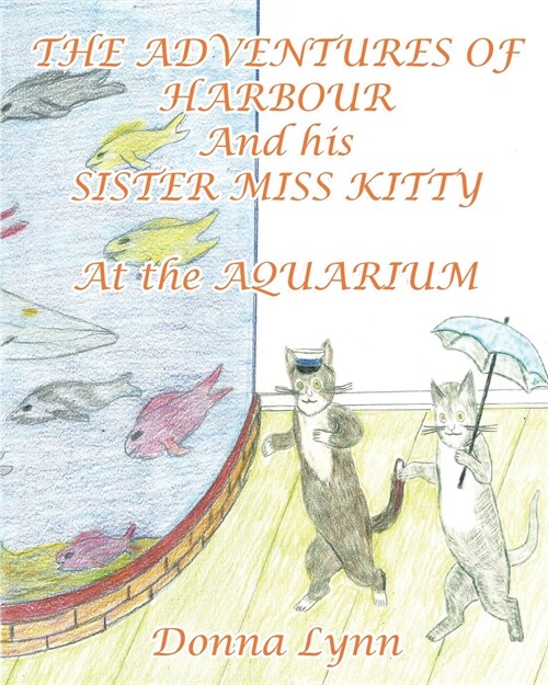 The Adventures of Harbour and His Sister Miss Kitty at the Aquarium (Paperback)