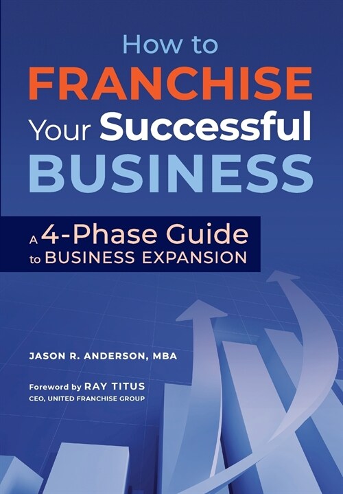How to Franchise Your Successful Business: A 4-Phase Guide to Business Expansion (Paperback)