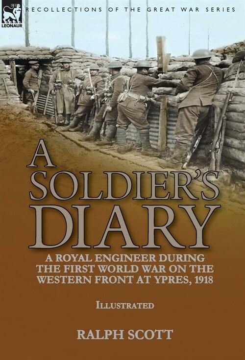 A Soldiers Diary: a Royal Engineer During the First World War on the Western Front at Ypres, 1918 (Hardcover)