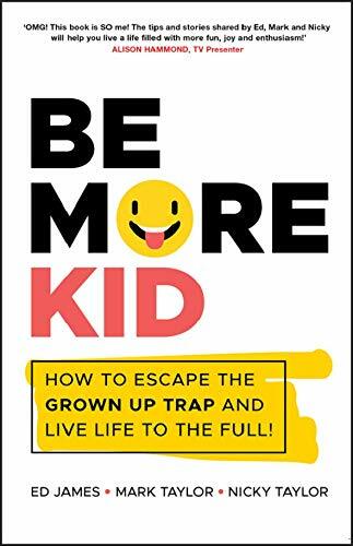 Be More Kid : How to Escape the Grown Up Trap and Live Life to the Full! (Paperback)