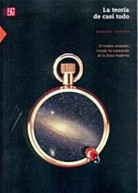 La Teoria de Casi Todo: El Modelo Estandar, Triunfo No Reconocido de las Fisica Moderna = The Theory of Almost Everything                              (Paperback)