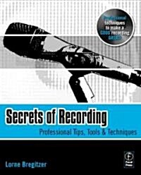 Secrets of Recording : Professional Tips, Tools & Techniques (Paperback)