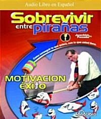 Sobrevivir Entre Piranas: Como Coseguir Lo Que Quiere, Con Lo Que Usted Tiene (Audio CD)