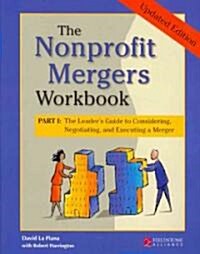 The Nonprofit Mergers Workbook Part I: The Leaders Guide to Considering, Negotiating, and Executing a Merger (Paperback, Revised, Update)