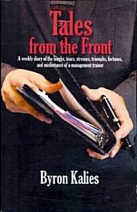 Tales from the Front: A Weekly Diary of the Laughs, Tears, Stresses, Triumphs, Fortunes and Misfortunes of a Management Trainer                        (Paperback)