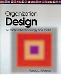 Organization Design: A Practical Methodology and Toolkit (Paperback)