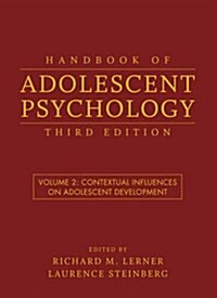 Handbook of Adolescent Psychology, Volume 2: Contextual Influences on Adolescent Development (Hardcover, 3)