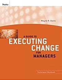 A Guide to Executing Change for Managers: Participant Workbook (Paperback)