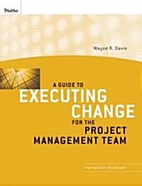 A Guide to Executing Change for the Project Management Team : Participant Workbook (Paperback)