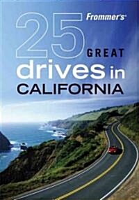 Frommers 25 Great Drives in California (Paperback, 1st)