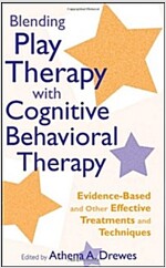 Blending Play Therapy with Cognitive Behavioral Therapy: Evidence-Based and Other Effective Treatments and Techniques (Hardcover)