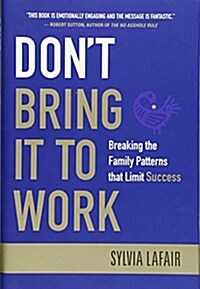 Dont Bring It to Work: Breaking the Family Patterns that Limit Success (Hardcover)