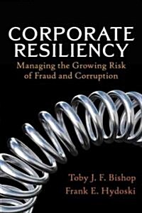 Corporate Resiliency : Managing the Growing Risk of Fraud and Corruption (Hardcover)