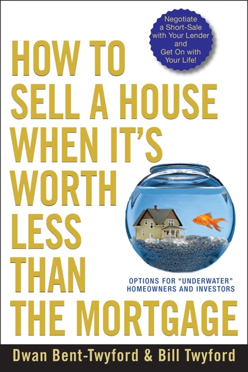 How to Sell a House When Its Worth Less Than the Mortgage: Options for Underwater Homeowners and Investors (Paperback)