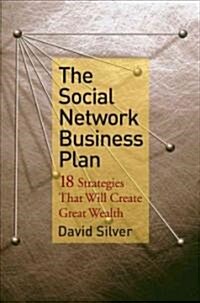 The Social Network Business Plan : 18 Strategies That Will Create Great Wealth (Hardcover)