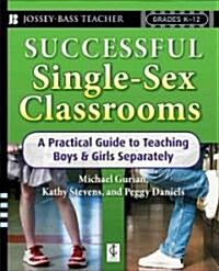 Successful Single-Sex Classrooms: A Practical Guide to Teaching Boys & Girls Separately (Paperback)
