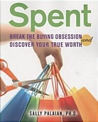 Spent: Break the Buying Obsession and Discover Your True Worth (Paperback)