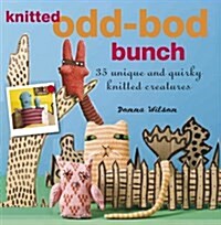 The Knitted Odd-Bod Bunch: 35 Unique and Quirky Knitted Creatures (Paperback)