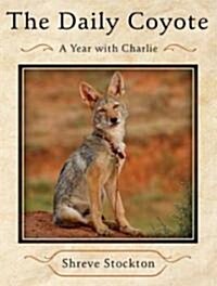 The Daily Coyote: A Story of Love, Survival, and Trust in the Wilds of Wyoming (Audio CD, Library)