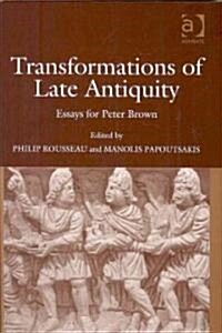 Transformations of Late Antiquity : Essays for Peter Brown (Hardcover)