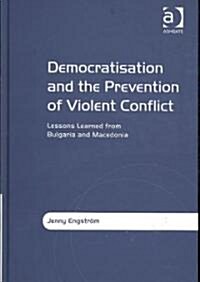 Democratisation and the Prevention of Violent Conflict : Lessons Learned from Bulgaria and Macedonia (Hardcover)