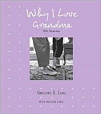 Why I Love Grandma: 100 Reasons (Hardcover)
