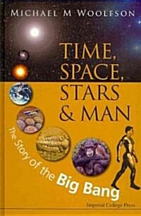 Time, Space, Stars And Man: The Story Of The Big Bang (Hardcover)