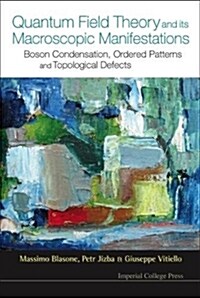 Quantum Field Theory and its Macroscopic Manifestations: Boson Condensation, Ordered Patterns and Topological Defects (Hardcover)