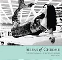 Sirens of Chrome: The Enduring Allure of Auto Show Models (Hardcover)