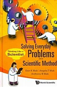 Solving Everyday Problems with the Scientific Method: Thinking Like a Scientist (Hardcover)