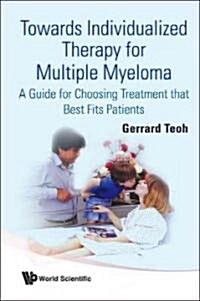 Towards Individualized Therapy for Multiple Myeloma: A Guide for Choosing Treatment That Best Fits Patients (Paperback)