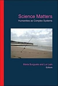 Science Matters: Humanities as Complex Systems (Hardcover)