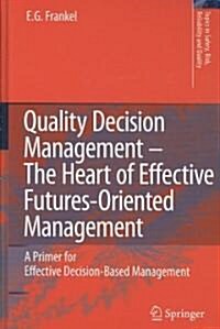 Quality Decision Management -The Heart of Effective Futures-Oriented Management: A Primer for Effective Decision-Based Management (Hardcover, 2008)