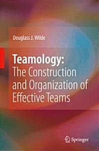 Teamology: The Construction and Organization of Effective Teams (Hardcover, 2009 ed.)