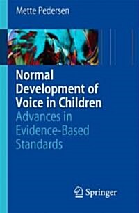 Normal Development of Voice in Children: Advances in Evidence-Based Standards (Paperback, 2008)