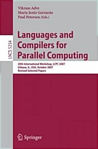 Languages and Compilers for Parallel Computing: 20th International Workshop, Lcpc 2007, Urbana, Il, USA, October 11-13, 2007, Revised Selected Papers (Paperback, 2008)