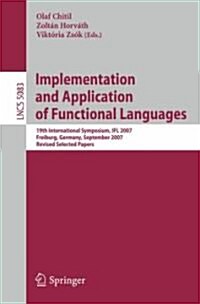 Implementation and Application of Functional Languages: 19th International Workshop, Ifl 2007, Freiburg, Germany, September 27-29, 2007 Revised Select (Paperback, 2008)