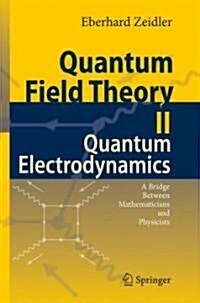 Quantum Field Theory II: Quantum Electrodynamics: A Bridge Between Mathematicians and Physicists (Hardcover, 2009)