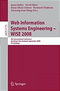 Web Information Systems Engineering - WISE 2008: 9th International Conference, Auckland, New Zealand, September 1-3, 2008 Proceedings (Paperback)