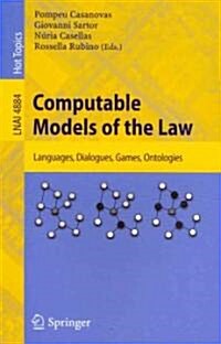 Computable Models of the Law: Languages, Dialogues, Games, Ontologies (Paperback)
