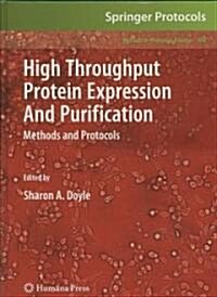 High Throughput Protein Expression and Purification: Methods and Protocols (Hardcover, 2009)
