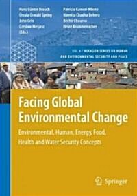 Facing Global Environmental Change: Environmental, Human, Energy, Food, Health and Water Security Concepts (Hardcover, 2009)