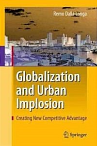 Globalization and Urban Implosion: Creating New Competitive Advantage (Hardcover, 2010)