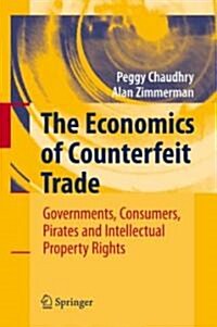 The Economics of Counterfeit Trade: Governments, Consumers, Pirates and Intellectual Property Rights (Hardcover)