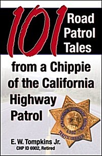 101 Road Patrol Tales from a Chippie of the California Highway Patrol (Paperback)