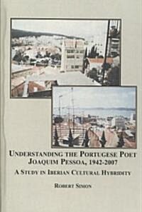 Understanding the Portuguese Poet Joaquim Pessoa, 1942-2007 (Hardcover)