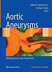 Aortic Aneurysms: Pathogenesis and Treatment (Hardcover, 2009)