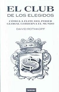 El Club de los Elegidos: Como la Elite del Poder Global Domina el Mundo = Superclass (Paperback)